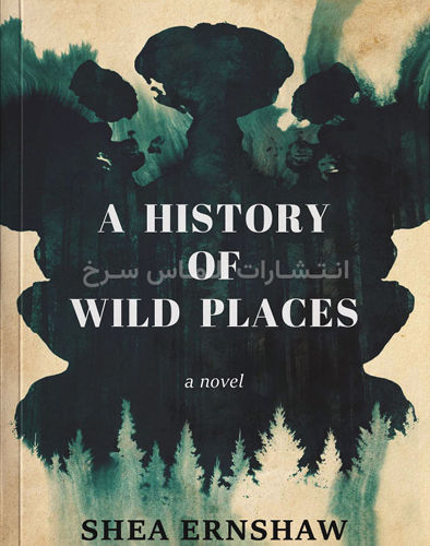 تصویر جلد کتاب "A History Of Wild Places" - "تاریخچه مکان های وحشی" اثر شیا ارنشاو زبان اصلی نشر الماس سرخ